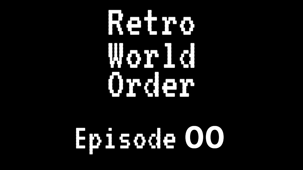 Retro World Order – Episode: The Beginning